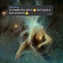 Load image into Gallery viewer, Arab Strap - I’m totally fine with it 👍 don’t give a fuck anymore 👍