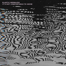 Load image into Gallery viewer, Plastic Mermaids - It's Not Comfortable To Grow