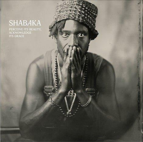 PRE-ORDER: Shabaka - Perceive its beauty, Acknowledge its Grace