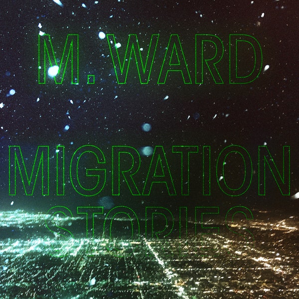 M.Ward - Migration Stories