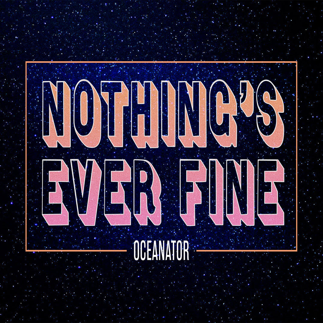 Oceanator - Nothing's Ever Fine
